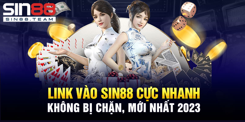 Link Vào Sin88 Cực Nhanh, Không Bị Chặn, Mới Nhất 2023