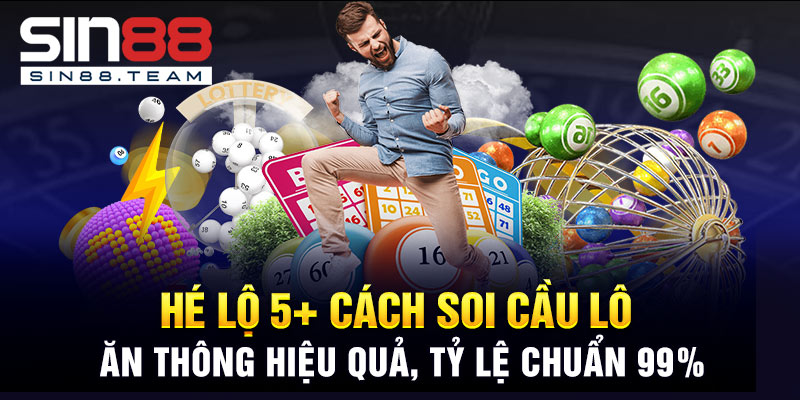 Hé Lộ 5+ Cách Soi Cầu Ăn Lô Thông Hiệu Quả, Tỷ Lệ Chuẩn 99%