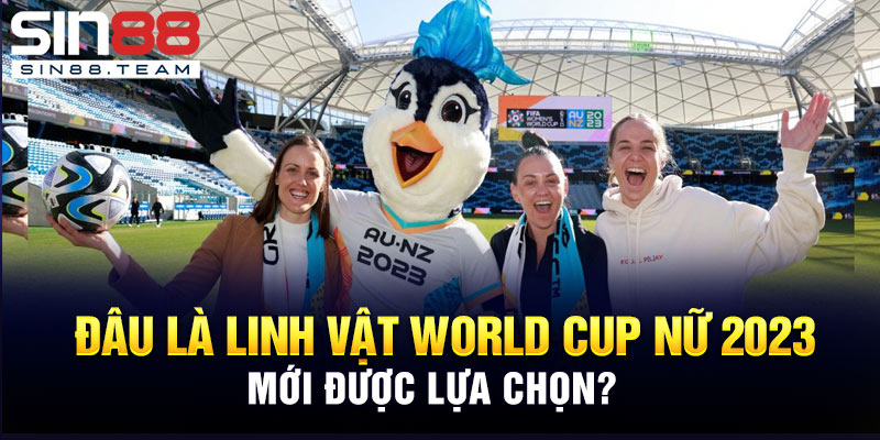 Đâu Là Linh Vật World Cup Nữ 2023 Mới Được Lựa Chọn?