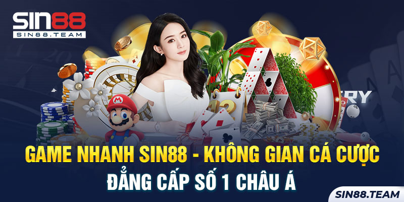 Game Nhanh Sin88 - Không Gian Cá Cược Đẳng Cấp Số 1 Châu Á