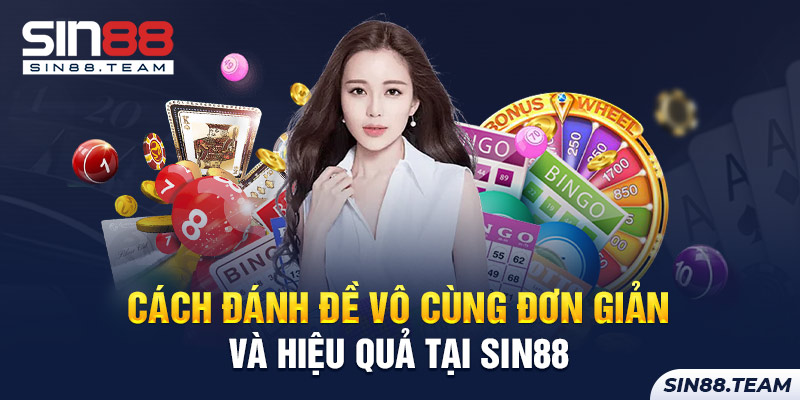 Cách Đánh Đề Vô Cùng Đơn Giản Và Hiệu Quả Tại SIN88