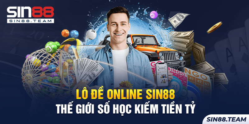 Lô Đề Online Sin88 – Thế Giới Số Học Kiếm Tiền Tỷ