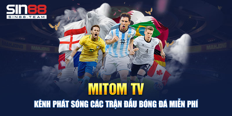 Mitom TV - Kênh Phát Sóng Các Trận Đấu Bóng Đá Miễn Phí