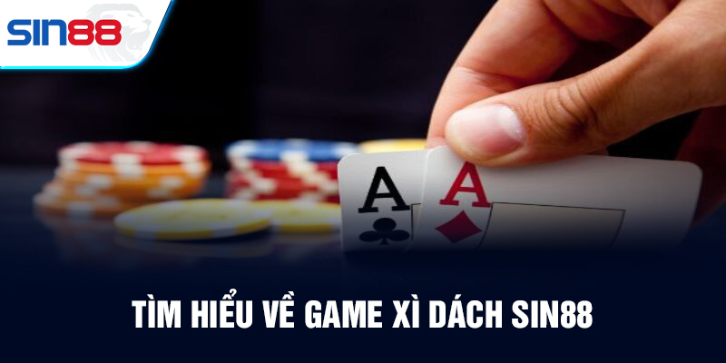 Game xì dách Sin88 có ý nghĩa cụ thể là như thế nào/